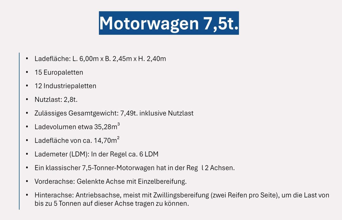 Abmessung und Kapazität 7,5t Lkw Lkw Motorwagen 7,5t: Nutzlast 2,8t, Gesamtgewicht 7,49t, Ladevolumen 35,28m³ und 6 Lademeter
