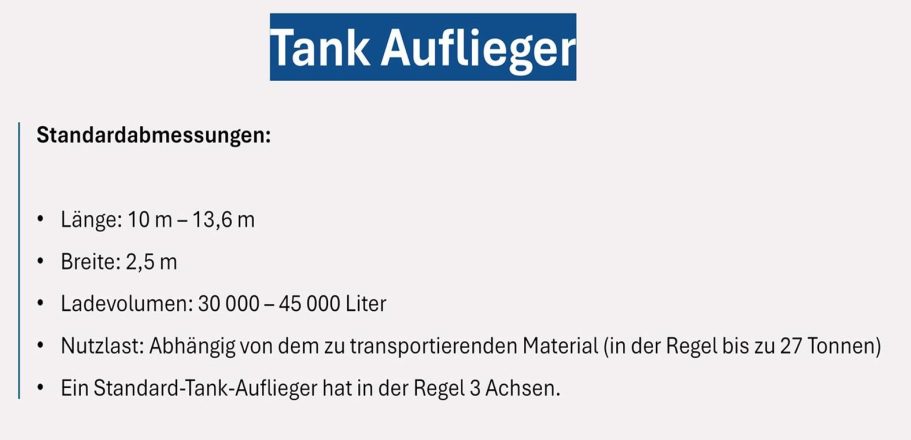 Daten und Volumen Tank-Auflieger Lkw Tank-Auflieger: Ladevolumen 30.000 bis 45.000 Liter und Nutzlast bis zu 27 Tonnen Übersicht